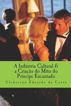 portada A industria Cultural & a Criacao do mito do Principe encantado (in Portuguese)