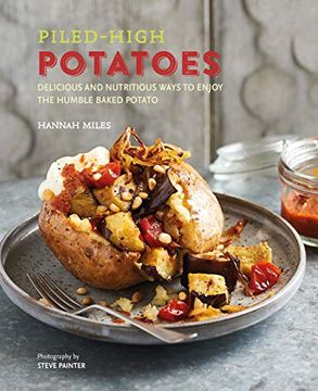 portada Piled-High Potatoes: Delicious and Nutritious Ways to Enjoy the Humble Baked Potato 