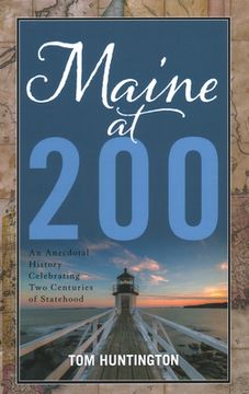 Maine at 200: An Anecdotal History Celebrating Two Centuries of Statehood