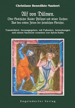 portada Alf von Dülmen. Oder Geschichte Kaiser Philipps und Seiner Tochter. Aus den Ersten Zeiten der Heimlichen Gerichte. (in German)