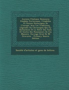 portada Anciens Chateaux Demeures Feodales Forteresses, Citadelles Et Ruines Historiques de L'Europe: Avec Les Traditions, Legendes Ou Chroniques Qui S'y Ratt (en Africanos)