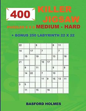 portada 400 Killer Jigsaw Puzzles 9 x 9 Medium – Hard + Bonus 250 Labyrinth 22 x 22: Sudoku Medium - Hard Levels and Maze Puzzle Very Hard Level (Killer Jigsaw Classic Sudoku) 