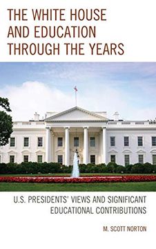 portada The White House and Education Through the Years: U. S. Presidents’ Views and Significant Educational Contributions (en Inglés)