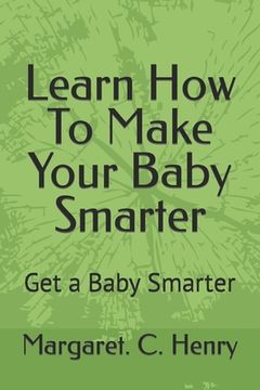 portada Learn How To Make Your Baby Smarter: Get Baby Smarter (en Inglés)