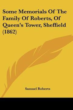 portada some memorials of the family of roberts, of queen's tower, sheffield (1862) (en Inglés)