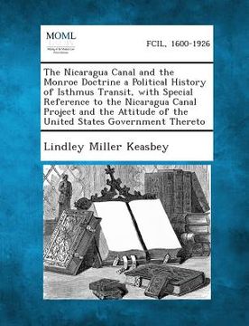 portada The Nicaragua Canal and the Monroe Doctrine a Political History of Isthmus Transit, with Special Reference to the Nicaragua Canal Project and the Atti (in English)