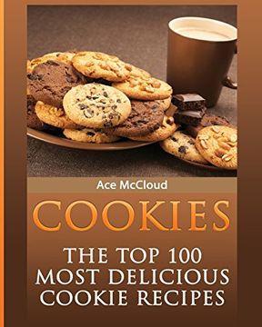portada Cookies: The Top 100 Most Delicious Cookie Recipes (Mouthwatering Cookie Recipes and Cookie Baking) (in English)
