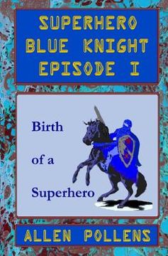 portada Superhero - Blue Knight Episode I: Birth of a Superhero (en Inglés)