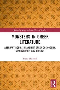 portada Monsters in Greek Literature: Aberrant Bodies in Ancient Greek Cosmogony, Ethnography, and Biology (Routledge Monographs in Classical Studies) (en Inglés)