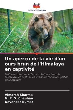 portada Un aperçu de la vie d'un ours brun de l'Himalaya en captivité (in French)