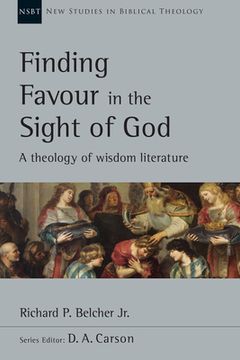 portada Finding Favour in the Sight of God: A Theology of Wisdom Literature (New Studies in Biblical Theology) (in English)