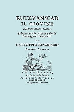 portada Rutzvanscad Il Giovine (Facsimile 1737) Arcisopratragichissima tragedia, elaborata ad uso del buon gusto de Grecheggianti compositori. (in Italian)