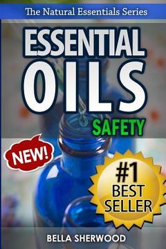 portada Essential Oils Safety: A Handbook of Safe Aromatherapy Techniques for You and Your Family (en Inglés)