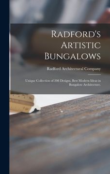 portada Radford's Artistic Bungalows: Unique Collection of 208 Designs, Best Modern Ideas in Bungalow Architecture. (en Inglés)