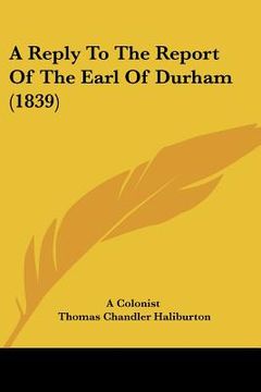 portada a reply to the report of the earl of durham (1839) (en Inglés)