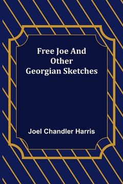 portada Free Joe and Other Georgian Sketches (en Inglés)