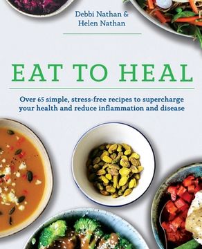 portada Eat to Heal: Over 65 simple, stress-free recipes to supercharge your health and reduce inflammation and disease (in English)