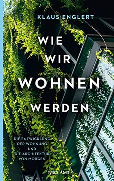 portada Wie wir Wohnen Werden: Die Entwicklung der Wohnung und die Architektur von Morgen (Reclam Taschenbuch) (en Alemán)