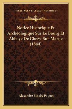 portada Notice Historique Et Archeologique Sur Le Bourg Et Abbaye De Chezy-Sur-Marne (1844) (en Francés)