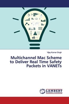 portada Multichannel Mac Scheme to Deliver Real Time Safety Packets in VANETs