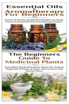 portada Essential Oils & Aromatherapy for Beginners & the Beginners Guide to Medicinal Plants (in English)