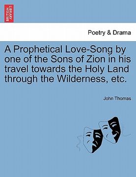 portada a prophetical love-song by one of the sons of zion in his travel towards the holy land through the wilderness, etc.