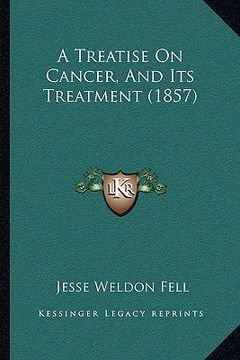 portada a treatise on cancer, and its treatment (1857) (en Inglés)