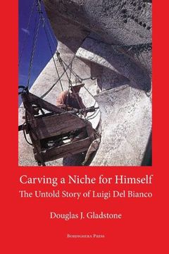 portada Carving a Niche for Himself: The Untold Story of Luigi del Bianco and Mount Rushmore (Via Folios) (en Inglés)