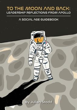 portada To The Moon and Back: Leadership Reflections from Apollo (en Inglés)