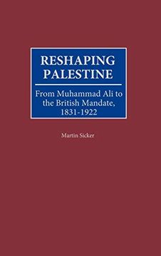 portada Reshaping Palestine: From Muhammad ali to the British Mandate, 1831-1922 (en Inglés)