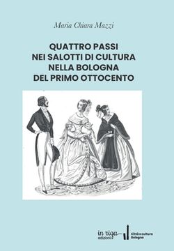 portada Quattro Passi Nei Salotti Di Cultura Nella Bologna del Primo Ottocento (en Italiano)