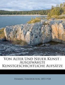 portada Von Alter Und Neuer Kunst: Ausgewahlte Kunstgeschichtliche Aufsatze (in German)
