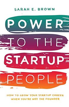 portada Power to the Startup People: How to Grow Your Startup Career When You’Re not the Founder (en Inglés)