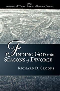 portada finding god in the seasons of divorce: vol i - autumn and winter - seasons of loss and sorrow (en Inglés)