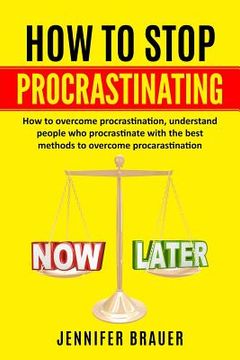 portada How to Stop Procrastinating: How to overcome procrastination, understand people who procrastinate with the best methods to overcome procarastinatio (en Inglés)