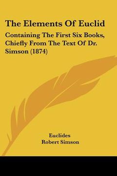 portada the elements of euclid: containing the first six books, chiefly from the text of dr. simson (1874) (in English)