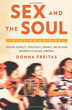 portada Sex and the Soul, Updated Edition: Juggling Sexuality, Spirituality, Romance, and Religion on America's College Campuses 