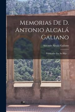 portada Memorias de d. Antonio Alcalá Galiano: Publicadas por su Hijo.
