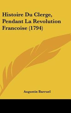 portada Histoire Du Clerge, Pendant La Revolution Francoise (1794) (en Francés)