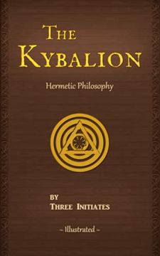 portada The Kybalion: A Study of the Hermetic Philosophy of Ancient Egypt and Greece (Illustrated) (Annotated) (en Inglés)