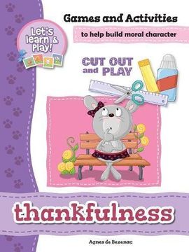 portada Thankfulness - Games and Activities: Games and Activities to Help Build Moral Character (Cut Out and Play)