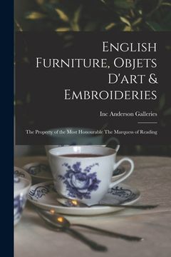 portada English Furniture, Objets D'art & Embroideries: the Property of the Most Honourable The Marquess of Reading (en Inglés)