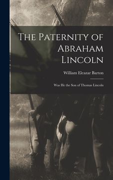 portada The Paternity of Abraham Lincoln: Was He the Son of Thomas Lincoln (en Inglés)