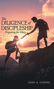 portada The Diligence of Discipleship: Preparing for Glory (en Inglés)