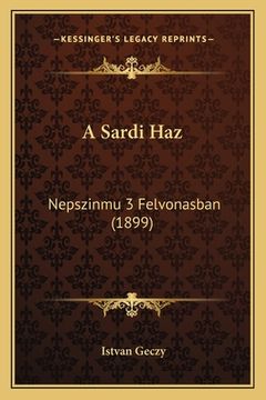 portada A Sardi Haz: Nepszinmu 3 Felvonasban (1899) (in Húngaro)
