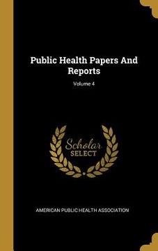 portada Public Health Papers And Reports; Volume 4 (en Inglés)