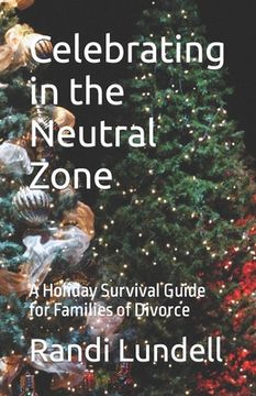 portada Celebrating in the Neutral Zone: A Holiday Survival Guide for Families of Divorce (en Inglés)