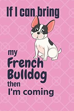 portada If i can Bring my French Bulldog Then i'm Coming: For French Bulldog Fans (en Inglés)