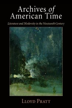 portada Archives of American Time: Literature and Modernity in the Nineteenth Century (en Inglés)