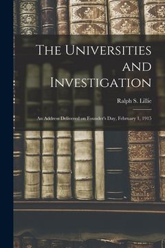 portada The Universities and Investigation: an Address Delivered on Founder's Day, February 1, 1915 (in English)